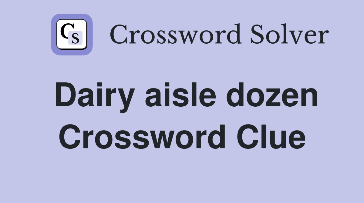 Dairy aisle dozen Crossword Clue Answers Crossword Solver